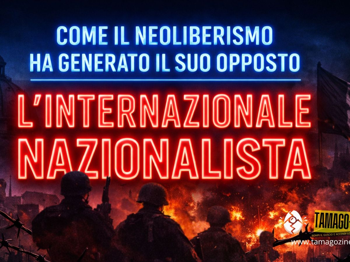 COME IL NEOLIBERISMO HA GENERATO IL SUO OPPOSTO, L’INTERNAZIONALE NAZIONALISTA