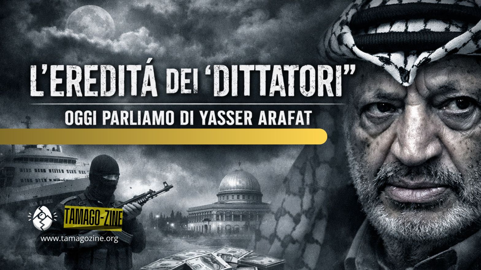 L’EREDITÀ DEI “DITTATORI”. OGGI PARLIAMO DI YASSER ARAFAT
