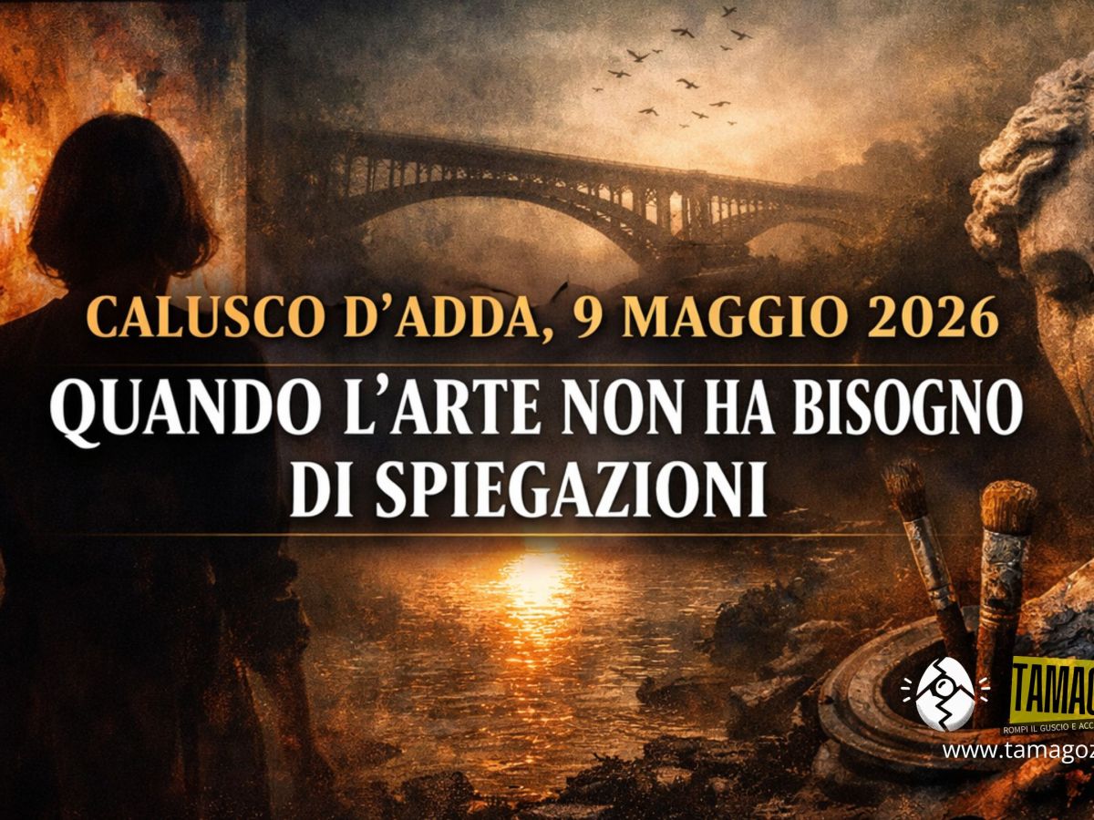 CALUSCO D’ADDA, 9 MAGGIO 2026. QUANDO L’ARTE NON HA BISOGNO DI&nbsp;SPIEGAZIONI