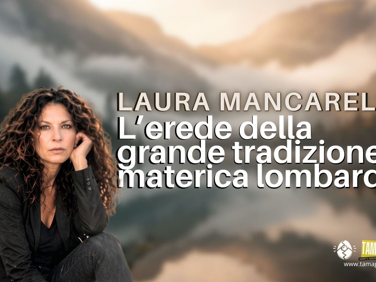 LAURA MANCARELLA, L’EREDE DELLA GRANDE TRADIZIONE MATERICA&nbsp;LOMBARDA