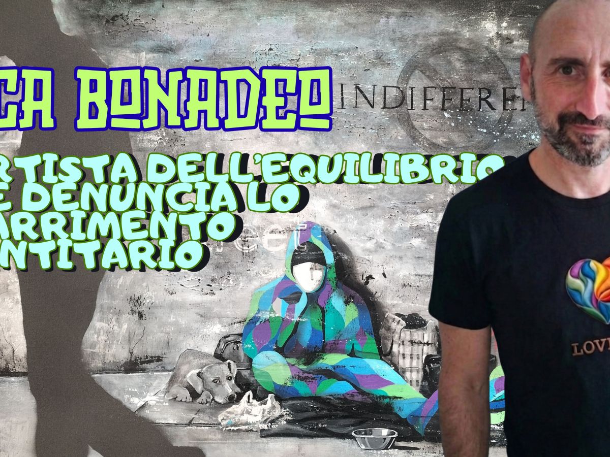 LUCA BONADEO, L’ARTISTA DELL’EQUILIBRIO CHE DENUNCIA LO SMARRIMENTO&nbsp;IDENTITARIO