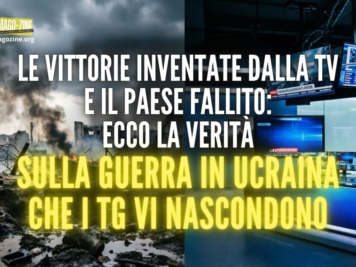 LE VITTORIE INVENTATE DALLA TV E IL PAESE FALLITO: ECCO LA VERITÀ SULLA GUERRA IN UCRAINA CHE I TG VI&nbsp;NASCONDONO