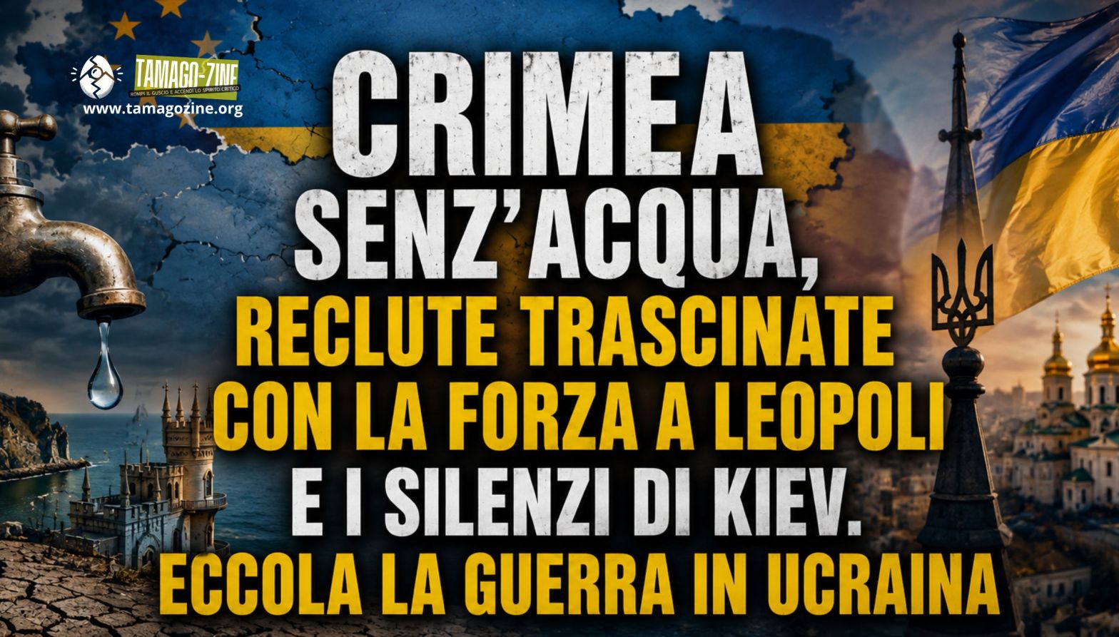 CRIMEA SENZ’ACQUA, RECLUTE TRASCINATE CON LA FORZA A LEOPOLI E I SILENZI DI KIEV. ECCOLA LA GUERRA IN UCRAINA
