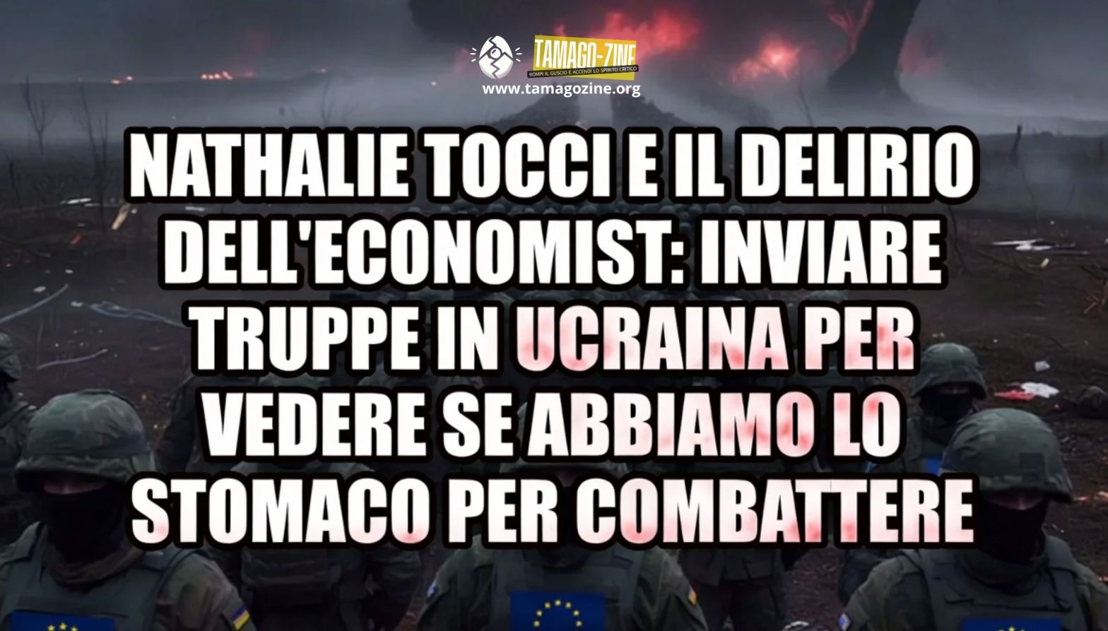 NATHALIE TOCCI E IL DELIRIO DELL’ECONOMIST: INVIARE TRUPPE IN UCRAINA PER VEDERE SE ABBIAMO LO STOMACO PER COMBATTERE