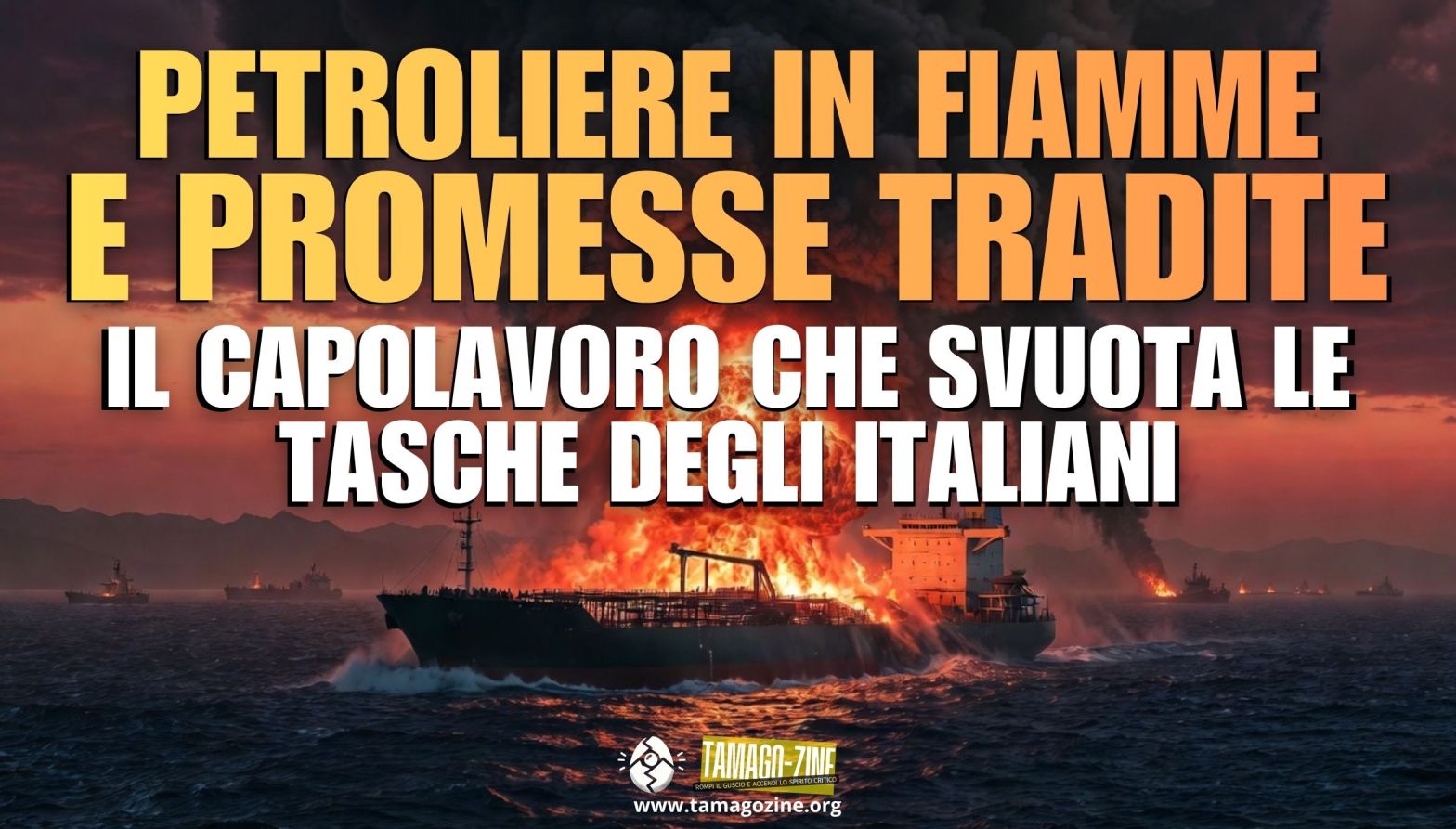 PETROLIERE IN FIAMME E PROMESSE TRADITE. IL CAPOLAVORO CHE SVUOTA LE TASCHE DEGLI ITALIANI