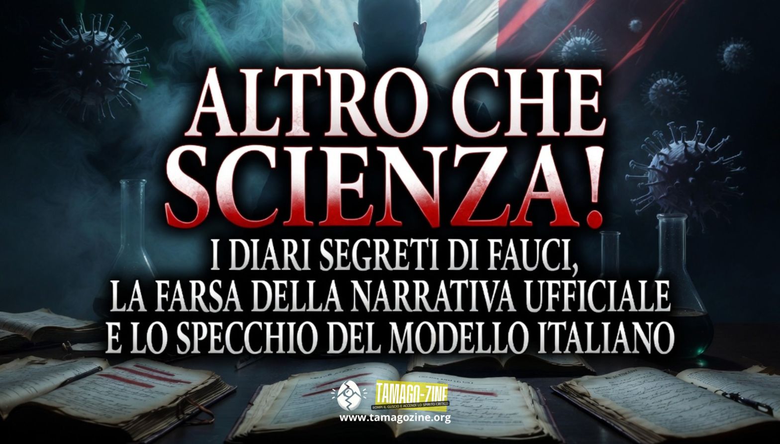 ALTRO CHE SCIENZA! I DIARI SEGRETI DI FAUCI, LA FARSA DELLA NARRATIVA UFFICIALE E LO SPECCHIO DEL MODELLO ITALIANO