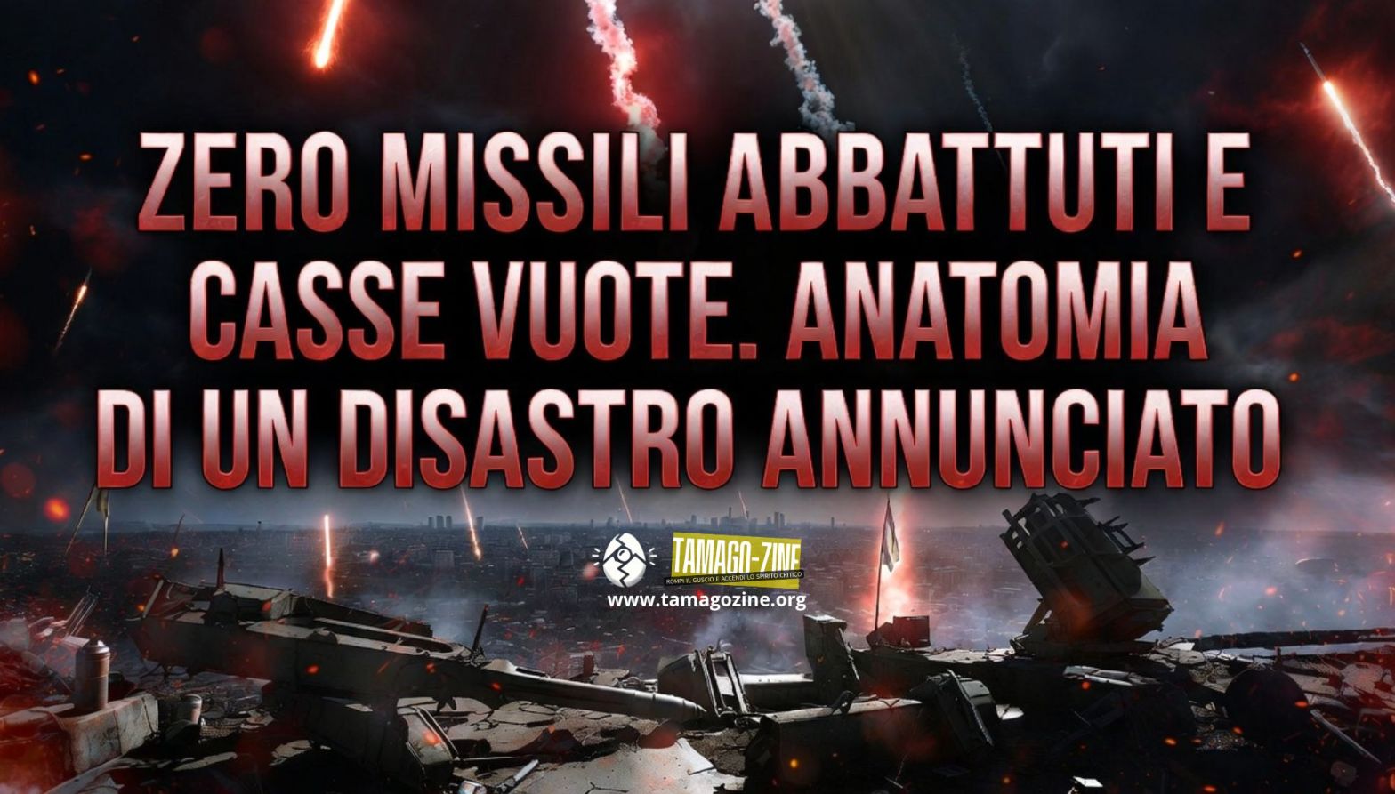 ZERO MISSILI ABBATTUTI E CASSE VUOTE. ANATOMIA DI UN DISASTRO ANNUNCIATO