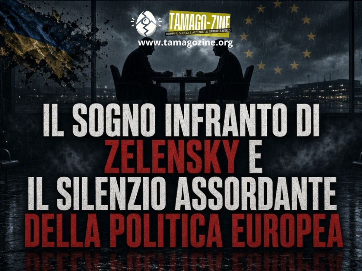 IL SOGNO INFRANTO DI ZELENSKY E IL SILENZIO ASSORDANTE DELLA POLITICA&nbsp;EUROPEA