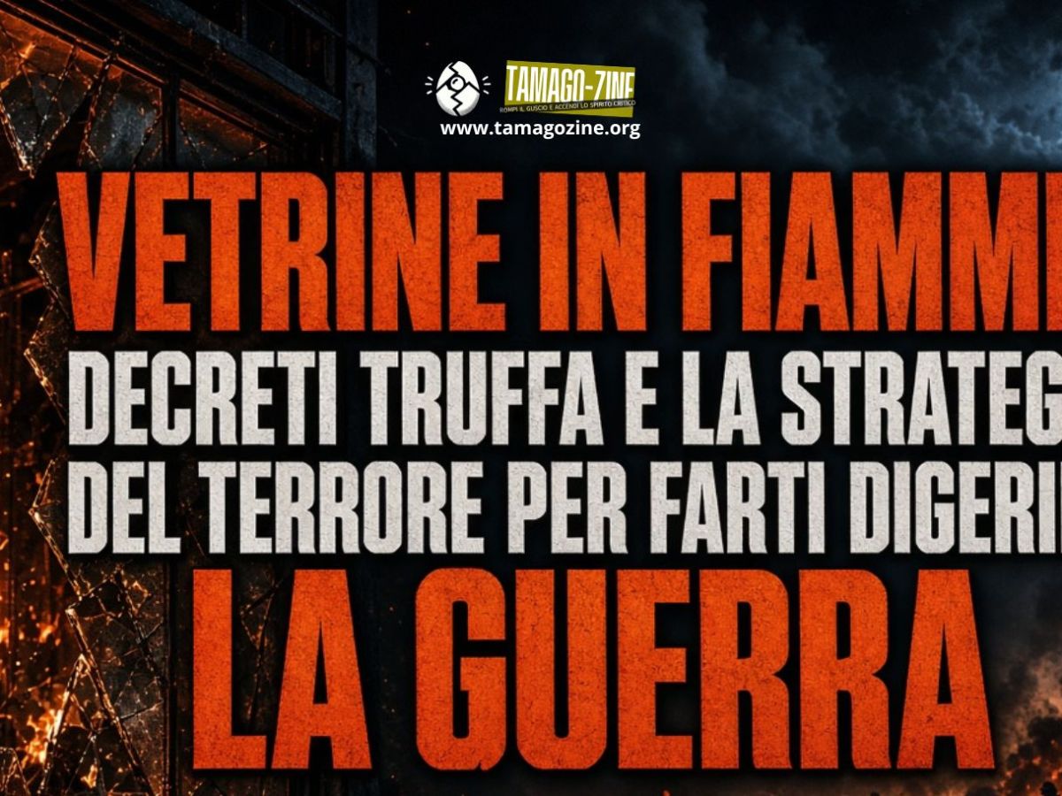VETRINE IN FIAMME, DECRETI TRUFFA E LA STRATEGIA DEL TERRORE PER FARTI DIGERIRE LA&nbsp;GUERRA